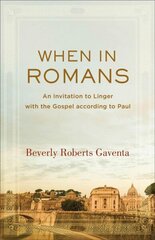 When in Romans - An Invitation to Linger with the Gospel according to Paul: An Invitation to Linger with the Gospel according to Paul hind ja info | Usukirjandus, religioossed raamatud | kaup24.ee