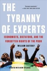 The Tyranny of Experts (Revised): Economists, Dictators, and the Forgotten Rights of the Poor hind ja info | Ühiskonnateemalised raamatud | kaup24.ee