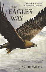 Eagle's Way: Nature's New Frontier in a Northern Landscape hind ja info | Tervislik eluviis ja toitumine | kaup24.ee