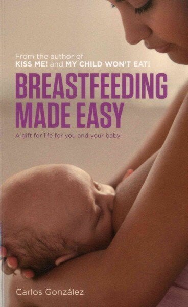 Breastfeeding Made Easy: A Gift for Life for You and Your Baby hind ja info | Eneseabiraamatud | kaup24.ee
