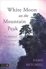 White Moon on the Mountain Peak: The Alchemical Firing Process of Nei Dan цена и информация | Книги о питании и здоровом образе жизни | kaup24.ee