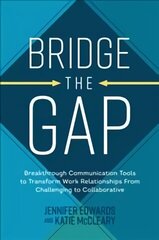 Bridge the Gap: Breakthrough Communication Tools to Transform Work Relationships From Challenging to Collaborative цена и информация | Книги по экономике | kaup24.ee