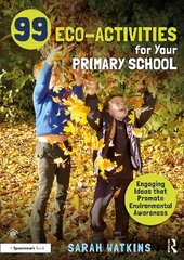 99 Eco-Activities for Your Primary School: Engaging Ideas that Promote Environmental Awareness hind ja info | Ühiskonnateemalised raamatud | kaup24.ee