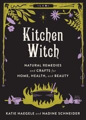 Kitchen Witch: Natural Remedies and Crafts for Home, Health, and Beauty Annotated edition цена и информация | Самоучители | kaup24.ee