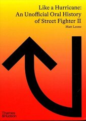 Like a Hurricane: An Unofficial Oral History of Street Fighter II hind ja info | Majandusalased raamatud | kaup24.ee