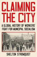 Claiming the City: A Global History of Workers' Fight for Municipal Socialism hind ja info | Ühiskonnateemalised raamatud | kaup24.ee