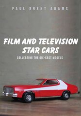 Film and Television Star Cars: Collecting the Die-cast Models UK ed. цена и информация | Книги об искусстве | kaup24.ee