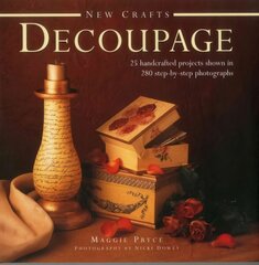 New Crafts: Decoupage: 25 Handcrafted Projects Shown in 280 Step by Step Photographs цена и информация | Книги о питании и здоровом образе жизни | kaup24.ee