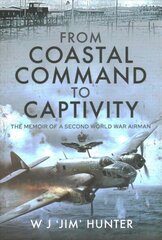 From Coastal Command to Captivity: The Memoir of a Second World War Airman hind ja info | Ajalooraamatud | kaup24.ee