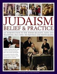 Judaism: Belief & Practice: An Introduction to the Jewish Religion, Faith and Traditions, Including 300 Paintings and Photographs hind ja info | Usukirjandus, religioossed raamatud | kaup24.ee