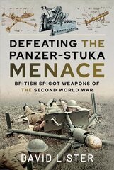 Defeating the Panzer-Stuka Menace: British Spigot Weapons of the Second World War цена и информация | Исторические книги | kaup24.ee