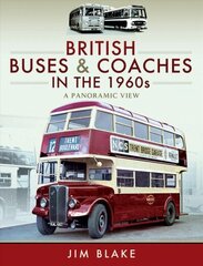 British Buses and Coaches in the 1960s: A Panoramic View цена и информация | Исторические книги | kaup24.ee