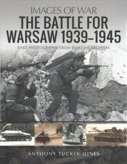 Battle for Warsaw, 1939-1945: Rare Photographs from Wartime Archives цена и информация | Книги по фотографии | kaup24.ee
