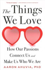 The Things We Love: How Our Passions Connect Us and Make Us Who We Are цена и информация | Книги по социальным наукам | kaup24.ee