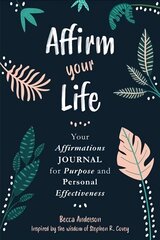 Affirm Your Life: Your Affirmations Journal for Purpose and Personal Effectiveness цена и информация | Самоучители | kaup24.ee