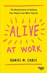 Alive at Work: The Neuroscience of Helping Your People Love What They Do hind ja info | Majandusalased raamatud | kaup24.ee