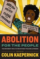 Abolition for the People: The Movement for a Future Without Policing & Prisons hind ja info | Ühiskonnateemalised raamatud | kaup24.ee