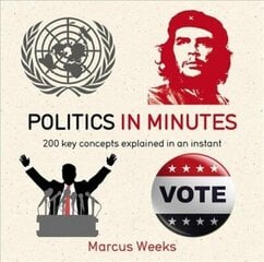 Politics in Minutes: 200 Key Concepts Explained in an Instant hind ja info | Ühiskonnateemalised raamatud | kaup24.ee