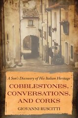 Cobblestones, Conversations, and Corks: A Son's Discovery of His Italian Heritage цена и информация | Книги по социальным наукам | kaup24.ee