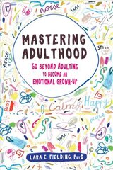 Mastering Adulthood: Go Beyond Adulting to Become an Emotional Grown-Up цена и информация | Самоучители | kaup24.ee