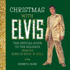 Christmas with Elvis: The Official Guide to the Holidays from the King of Rock 'n' Roll цена и информация | Биографии, автобиогафии, мемуары | kaup24.ee