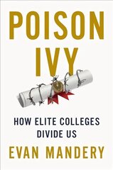 Poison Ivy: How Elite Colleges Divide Us hind ja info | Ühiskonnateemalised raamatud | kaup24.ee