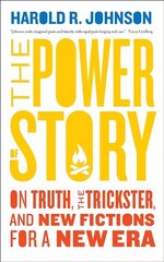 Power of Story: On Truth, the Trickster, and New Fictions for a New Era hind ja info | Ühiskonnateemalised raamatud | kaup24.ee