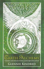 Earth Alchemy: A Dynamic Fusion Between Alchemy and the Eight Celtic Festivals hind ja info | Eneseabiraamatud | kaup24.ee