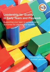 Leadership for Quality in Early Years and Playwork: Supporting your team to achieve better outcomes for children and families New edition цена и информация | Книги по социальным наукам | kaup24.ee