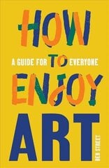 How to Enjoy Art: A Guide for Everyone цена и информация | Книги об искусстве | kaup24.ee