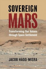 Sovereign Mars: Transforming Our Values through Space Settlement hind ja info | Ühiskonnateemalised raamatud | kaup24.ee