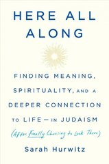 Here All Along: Finding Meaning, Spirituality, and a Deeper Connection to Life--in Judaism (After Finally Choosing to Look There) hind ja info | Usukirjandus, religioossed raamatud | kaup24.ee