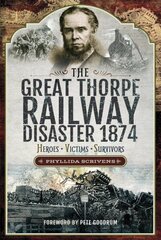 Great Thorpe Railway Disaster 1874: Heroes, Victims, Survivors цена и информация | Путеводители, путешествия | kaup24.ee