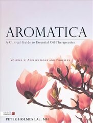 Aromatica Volume 2: A Clinical Guide to Essential Oil Therapeutics. Applications and Profiles hind ja info | Eneseabiraamatud | kaup24.ee