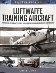 Luftwaffe Training Aircraft: The Training of Germany's Pilots and Aircrew Through Rare Archive Photographs цена и информация | Книги по социальным наукам | kaup24.ee