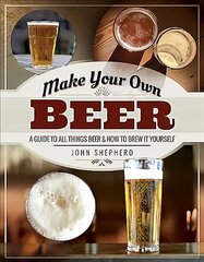 Make Your Own Beer: A Guide to All Things Beer and How to Brew it Yourself цена и информация | Книги по социальным наукам | kaup24.ee