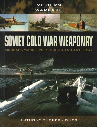 Soviet Cold War Weaponry: Aircraft, Warships and Missiles цена и информация | Ajalooraamatud | kaup24.ee