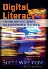 Digital Literacy: A Primer on Media, Identity, and the Evolution of Technology New edition цена и информация | Пособия по изучению иностранных языков | kaup24.ee