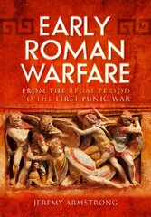 Early Roman Warfare: From the Regal Period to the First Punic War hind ja info | Ühiskonnateemalised raamatud | kaup24.ee