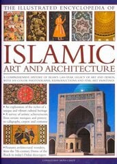 Illustrated Encyclopedia of Islamic Art and Architecture: A Comprehensive History of Islam's 1,400-year Legacy of Art and Design, with 300 Colour Photogrpahs, Reproductions and Fine-art Paintings цена и информация | Книги об искусстве | kaup24.ee