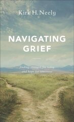 Navigating Grief - Finding Strength for Today and Hope for Tomorrow: Finding Strength for Today and Hope for Tomorrow Repackaged Edition цена и информация | Духовная литература | kaup24.ee