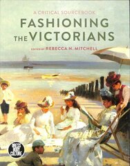 Fashioning the Victorians: A Critical Sourcebook цена и информация | Книги об искусстве | kaup24.ee