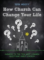 How Church Can Change Your Life: Answers to the Ten Most Common Questions about Church Revised ed. цена и информация | Духовная литература | kaup24.ee