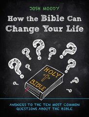 How the Bible Can Change Your Life: Answers to the Ten Most Common Questions about the Bible Revised ed. цена и информация | Духовная литература | kaup24.ee