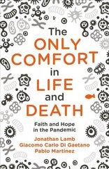 Only Comfort in Life and Death: Faith and Hope in the Pandemic цена и информация | Духовная литература | kaup24.ee