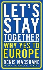 Let's Stay Together: Why Yes to Europe hind ja info | Ühiskonnateemalised raamatud | kaup24.ee