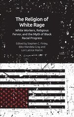 Religion of White Rage: Religious Fervor, White Workers and the Myth of Black Racial Progress hind ja info | Usukirjandus, religioossed raamatud | kaup24.ee