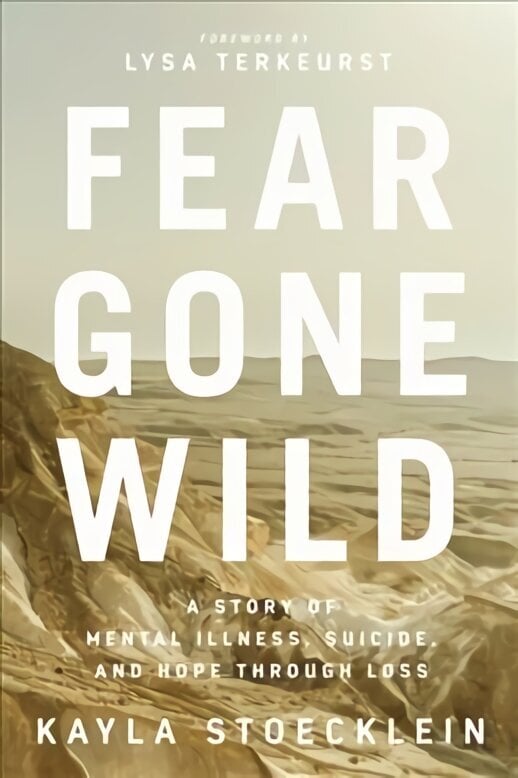 Fear Gone Wild: A Story of Mental Illness, Suicide, and Hope Through Loss цена и информация | Usukirjandus, religioossed raamatud | kaup24.ee