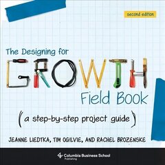 Designing for Growth Field Book: A Step-by-Step Project Guide second edition hind ja info | Majandusalased raamatud | kaup24.ee