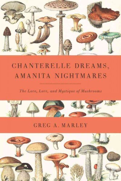 Chanterelle Dreams, Amanita Nightmares: The Love, Lore, and Mystique of Mushrooms цена и информация | Tervislik eluviis ja toitumine | kaup24.ee